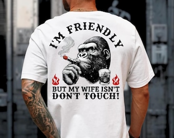 I’m Friendly But My Wife Isn't T-shirt, Funny Husband Shirt, Protective Husband Humor Tee, Married Couple Joke Tee, Gift From Wife Shirt