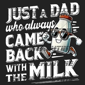 Just A Dad Who Always Came Back With The Milk Comfort Colors Png, Funny Dad Digital, Funny Dad Digital, Dad Joke Download Png, Father's Day