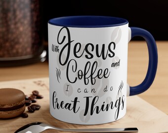 With Jesus and Coffee I can do Great things /Coffee mug 11oz