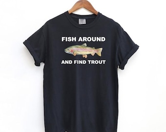 Fish Around and Find Trout Hoodie, Fishing Comfort Colors Shirt, Funny Fishing lover Sweatshirt