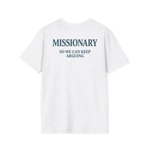 Missionary So We Can Keep Arguing Shirt, Funny Hoodie, Gift For Men And Women, Hot Trending 2025 Sweatshirt
