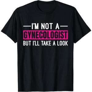 I&#39;m Not A Gynecologist But I&#39;ll Take A Look Sweatshirt, Funny Unisex Joke Sarcastic Saying Shirt, Vintage Gag Gift Hoodie for Birthday