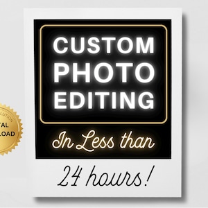 Puede incluir: Gráfico digital con el texto "CUSTOM PHOTO EDITING" en neón blanco sobre un fondo negro. El texto "In Less than 24 hours!" está debajo. Un sello dorado dice "HIGH-RESOLUTION DIGITAL DOWNLOAD".