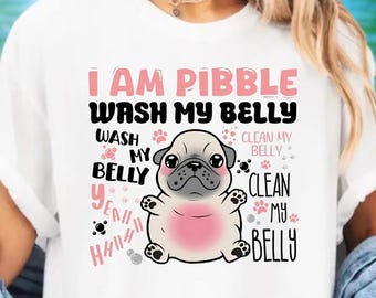 Funny I Am Pibble Shirt, Wash My Belly Shirt, Cute Pibble Shirt, Silly Dog Meme Shirt, Baby French Bulldog Shirt, Brainrot Gen Z Meme Shirt