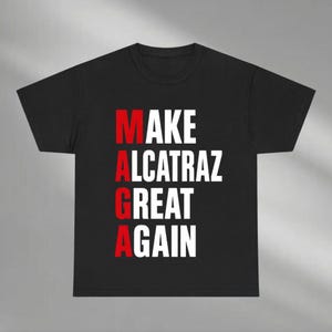 Make Alcatraz Great Again Shirt, MAGA Shirt, Alcatraz Shirt, Trump Funny Shirt, Funny Political Statement Tee, Retro MAGA Gift