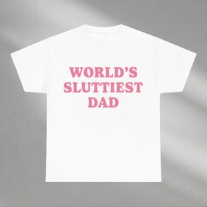 Worlds Sluttiest Dad Comfort Colors Shirt, Funny Dad Meme Shirt, Joke Shirt, Boyfriend Gift, Dad Gift, Husband Shirt, Father&#39;s Day Gift