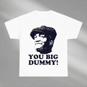 Fred Sanford Shirt, Sanford and Son Shirt, Redd Foxx, Fred Sanford, Good Times Shirt, You Big Dummy Shirt, Rude Tshirts, Sarcastic Shirt