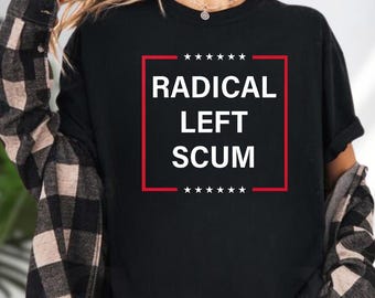 Radical Left Scum T Shirt, Funny Political Protest Tee, Anti Trump Shirt, Liberal Feminist Top, Progressive Gift, Activist Aesthetic Shirt