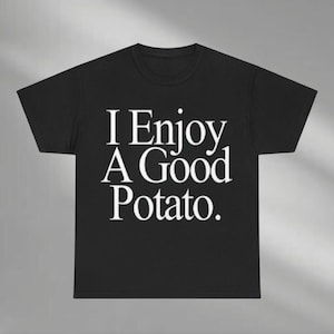 I Enjoy A Good Potato Shirt, Funny Potato Meme TShirt, Vegetarian Humor Shirt, Potato Lover Gift, Carb Appreciation Shirt, Potato Shirt