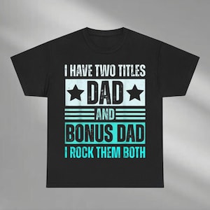I Have Two Titles Dad And Bonus Dad Shirt, Funny Fathers Day Shirt, Gift for Daddy Papa Bonus Dad Shirt, Father&#39;s Day Shirt, Bonus Dad Shirt