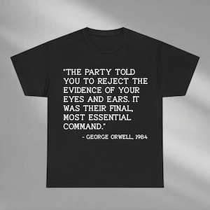 The Party Told You To Reject The Evidence Of Your Eyes And Ears Shirt, George Orwell 1984 Shirt, George Orwell Quote Resist Political Shirt
