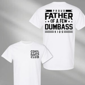 Proud Father of a Few Dumbass Kids Shirt, Cool Dad Club Shirt, Father's Day Gift, Funny Dad Shirt, Funny Proud Dad Shirt, Dumbass Kids Shirt