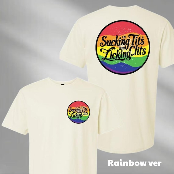 Sucking Tits and Licking Clits LGBT Shirt, Gay Pride shirt, LGBTQ Shirt, Lesbian Shirt, Rainbow Shirt, Adult Humor shirt, Inappropriate Tee