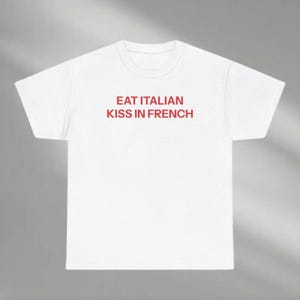 Eat-Italian Kiss In French Shirt, Eat Italian Kiss French Tee, Funny Hoodie, Meme Shirt, Gift For Her, Eat Italian Shirt, Kiss French Shirt