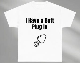 I Have a Butt Plug In Shirt, Funny Adult Shirt, Inappropriate Shirt, Raunchy Shirt, Humor Dirty Hoodie, Sarcastic Meme Gift, Offensive Shirt