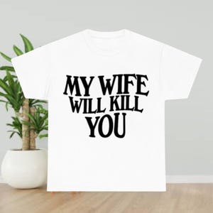 My Wife Will Kill You Shirt, Funny Saying Sweathirt, Gift for Husband, Funny Matching Couple Hoodie, Humorous Shirt, Sarcastic Tee