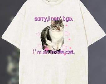 Comfort Colors Sorry I Can't Go I'm An Inside Cat Shirt, Inside Cat Shirt, Funny Cat Shirt, Unhinged Cat Graphic Shirt, Sarcastic Cat Shirt
