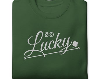 Embroidered St Patricks Day Sweatshirt: So Lucky Clover Unisex Sweater