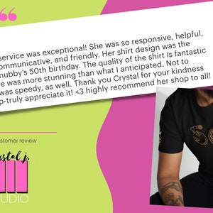 May include: Five star customer review for Crystal J. Studio. The review praises the customer service, design, quality, and speed of shipping for a black t-shirt with a gold design that says "50".