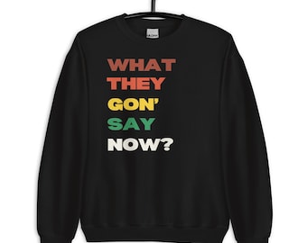 What They Gon’ Say Now Sweatshirt | Rap Sweatshirt | Basketball Lovers Gift | Hip Hop Lovers Gift | Unisex Sweatshirt | Peacock Shirt