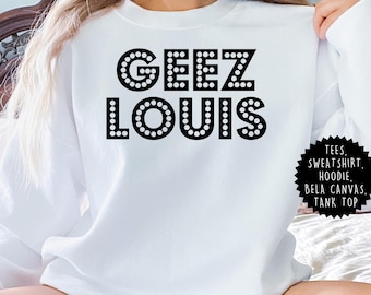 Geez Louis Sweatshirt, Unisex Fashion Tee
