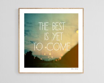 The Best Is Yet To Come, Typography Print, Travel Photograph, Motivational Quote, Roadtrip Print, Inspirational Art, Quote Print,Alicia Bock