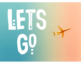 Let's Go - Typography Print - Airplane Art - Travel Photograph - Motivational Quote - Fine Art Photograph - Oversized Art - Plane Art Print