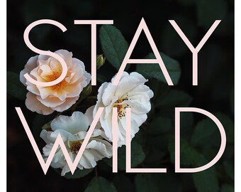 Typography Print, Flower Print, Stay Wild, Rose Art, Oversized Art,  Motivational Quote, Modern Typography, Inspirational Art Print, Floral