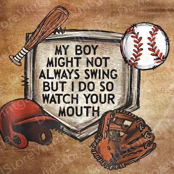 My Boy Might Always Not Swing But I Do So Watch Your Mouth PNG Digital Download Only.