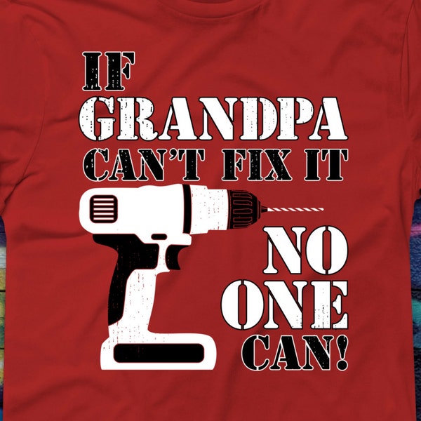 If Grandpa Can't Fix It No One Can T-shirt Fathers Day Gift For Him Gift for Grandpa shirt Best grandpa Tee Grandparents Day Present Drill