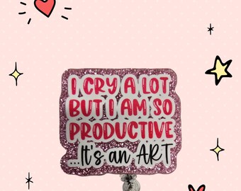 I Cry A lot But I Am So Productive Retractable Badge Reel Work ID