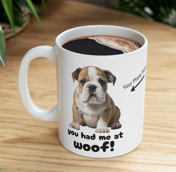 Mug, Custom Dog Mug, Custom Puppy Mug, Personalized Puppy Mug, Puppy, You had me at Woof!, Coffee Mug, Pet Photo Mug, Dog Photo Mug, Gift