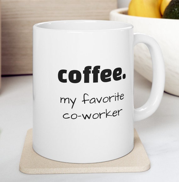 My Favorite Co-worker, Coffee Mug, Funny Mug, Gift for Coffee Lover, Funny Sayings, Coffee Mug, Coffee, Ceramic Mug, Mug Life11oz