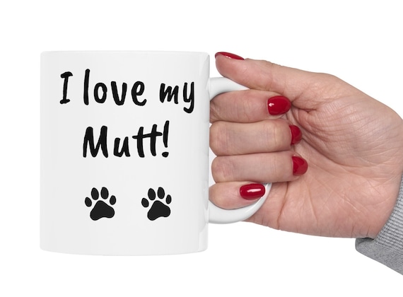 I love my mutt, Mutt Coffee Mug, Coffee Mug, Mother's Day, Father's Day, Friend Gift, Mutt Lover's Mug, Coffee, Cute Mug, Paw