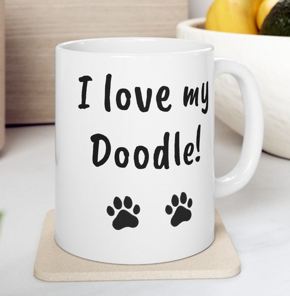 I love my Doodle, Coffee Mug, Doodle Lover Mug, Mother's Day Mug, Father's Day Mug, Gifts for Her, GIfts for Him