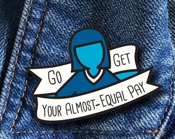 Enamel Pin : Go Get Your Almost Equal Pay