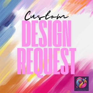 May include: A colorful abstract background with the text "Custom Design Request" in pink letters. The text is in a bold, sans-serif font. The background is a mix of yellow, orange, red, pink, blue, and purple.