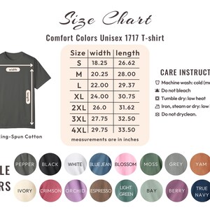 May include: Size chart for Comfort Colors Unisex 1717 T-shirt. Includes measurements in inches for sizes S to 4XL. Available colors include Pepper, Black, White, Blue Jean, Blossom, Moss, Grey, Yam, and Butter. Care instructions are also provided.