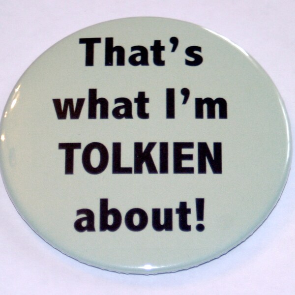 That's What I'm TOLKIEN About - Bibilophile Pin, Literary Button, Stocking Stuffer