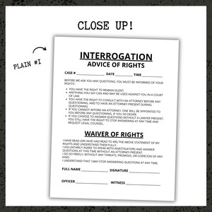 May include: A white document with the text "INTERROGATION ADVICE OF RIGHTS" and a "WAIVER OF RIGHTS" section. The document includes lines for case number, date, time, full name, signature, officer, and witness. The words "CLOSE UP!" are at the top.
