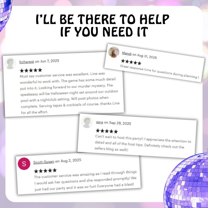 May include: Image with the text "I'LL BE THERE TO HELP IF YOU NEED IT" and customer reviews. Reviews mention excellent customer service and attention to detail. The image also features disco ball graphics.