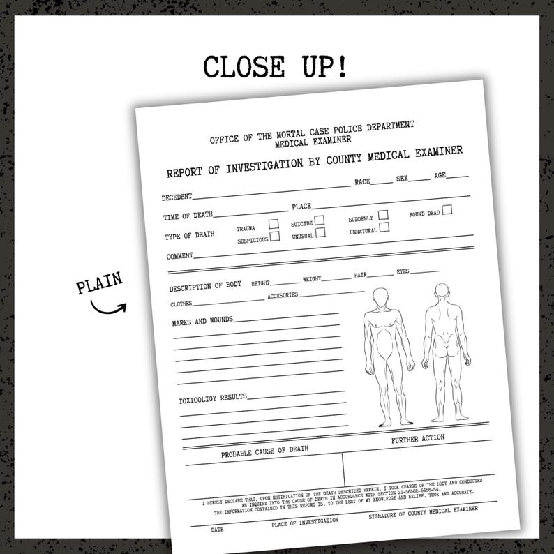 May include: A close-up of a white document titled "Report of Investigation by County Medical Examiner." The document includes fill-in-the-blank sections for details like time of death, type of death, and body description. The words "CLOSE UP!" are at the top.