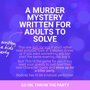 May include: A purple graphic featuring white text that reads: A MURDER MYSTERY WRITTEN FOR ADULTS TO SOLVE. A handwritten note says: not written for a kids' party. Additional text explains the game mechanics for guests, ending with: GO ON, THROW THE PARTY.
