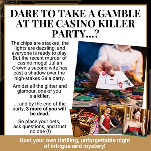 May include: A promotional flyer for a Casino Killer Party game featuring the text DARE TO TAKE A GAMBLE AT THE CASINO KILLER PARTY. The design includes images of playing cards, poker chips, a roulette wheel, and people in formal attire.