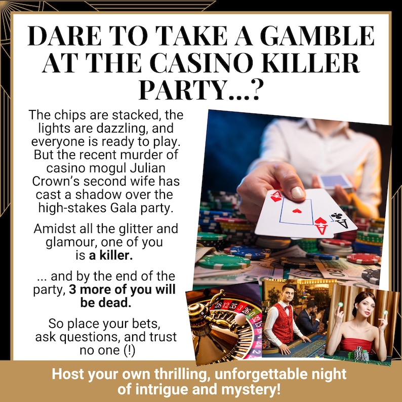 May include: A promotional flyer for a Casino Killer Party game featuring the text DARE TO TAKE A GAMBLE AT THE CASINO KILLER PARTY. The design includes images of playing cards, poker chips, a roulette wheel, and people in formal attire.
