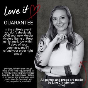 May include: Black and white image featuring a smiling woman holding glasses, with text overlay. The text reads "Love it GUARANTEE" and details a refund policy for Murder Mystery Games and props. The text also states that all games and props are made by Line Christensen.