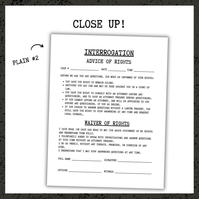 May include: A black and white document titled "INTERROGATION ADVICE OF RIGHTS" with text including "You have the right to remain silent" and "Waiver of Rights". The document has spaces for case, date, time, full name, signature, officer, and witness.