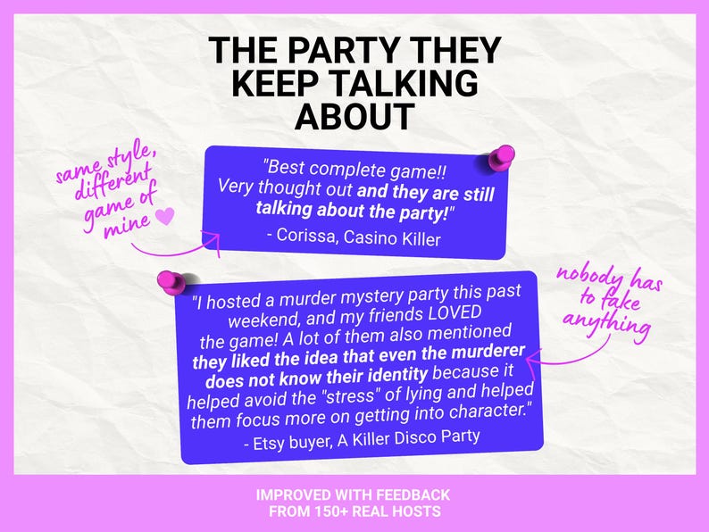 May include: A white background with the text THE PARTY THEY KEEP TALKING ABOUT. Two purple rectangular cards feature customer reviews for a murder mystery game. Handwritten pink text notes same style, different game of mine and nobody has to fake anything.