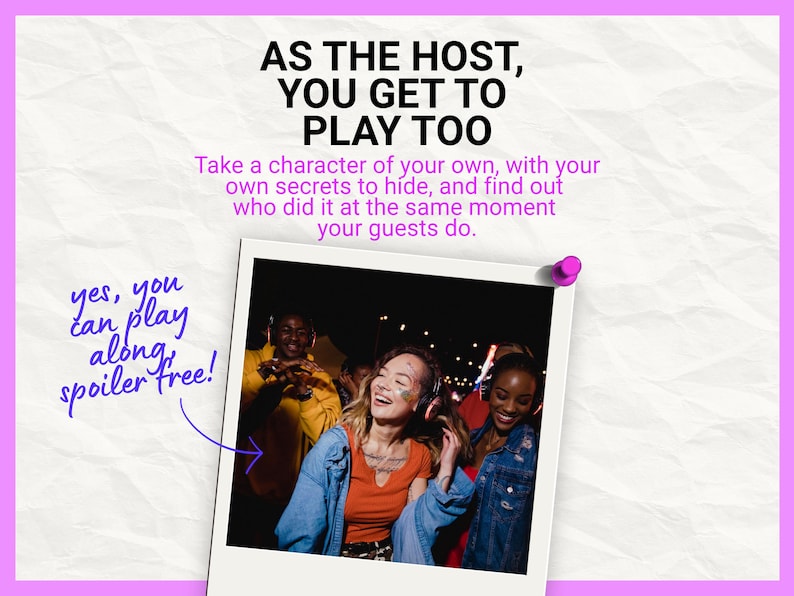 May include: A polaroid-style photograph showing three people wearing headphones at night. The text reads: AS THE HOST, YOU GET TO PLAY TOO. Take a character of your own, with your own secrets to hide, and find out who did it at the same moment your guests do. yes, you can play along, spoiler free!