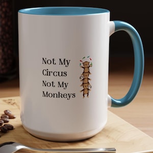 Funny &quot;Not My Circus, Not My Monkeys&quot; Coffee Mug, Funny Office Humor Coffee Cup, Circus Tea Mug, Not My Problem Mug, Not In Charge Mug